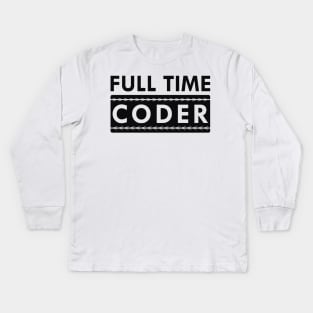 Full time coder Kids Long Sleeve T-Shirt